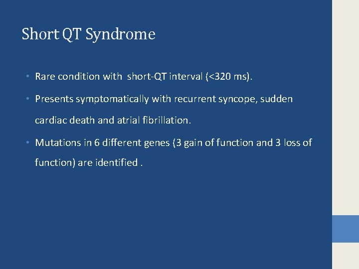 Short QT Syndrome • Rare condition with short-QT interval (<320 ms). • Presents symptomatically