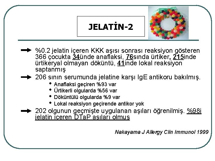 JELATİN-2 %0. 2 jelatin içeren KKK aşısı sonrası reaksiyon gösteren 366 çocukta 34ünde anaflaksi,