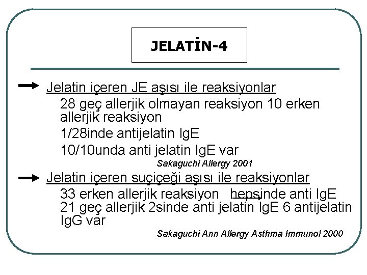 JELATİN-4 Jelatin içeren JE aşısı ile reaksiyonlar 28 geç allerjik olmayan reaksiyon 10 erken