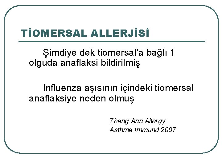 TİOMERSAL ALLERJİSİ Şimdiye dek tiomersal’a bağlı 1 olguda anaflaksi bildirilmiş Influenza aşısının içindeki tiomersal