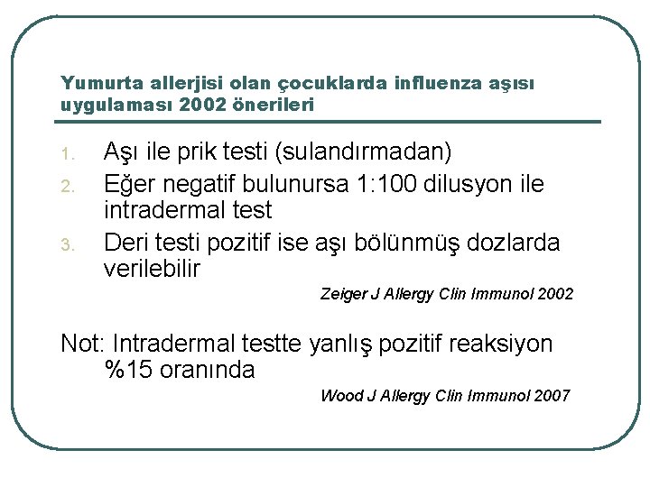 Yumurta allerjisi olan çocuklarda influenza aşısı uygulaması 2002 önerileri 1. 2. 3. Aşı ile
