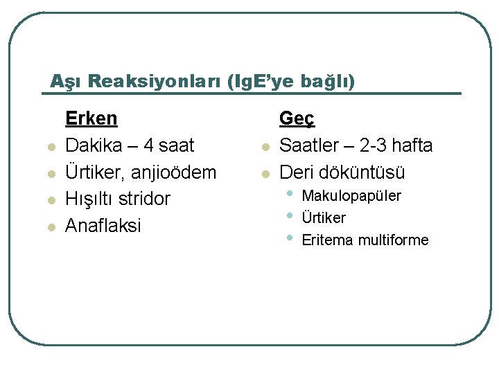 Aşı Reaksiyonları (Ig. E’ye bağlı) l l Erken Dakika – 4 saat Ürtiker, anjioödem