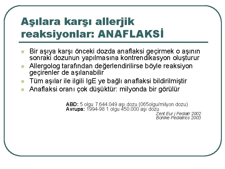 Aşılara karşı allerjik reaksiyonlar: ANAFLAKSİ l l Bir aşıya karşı önceki dozda anaflaksi geçirmek