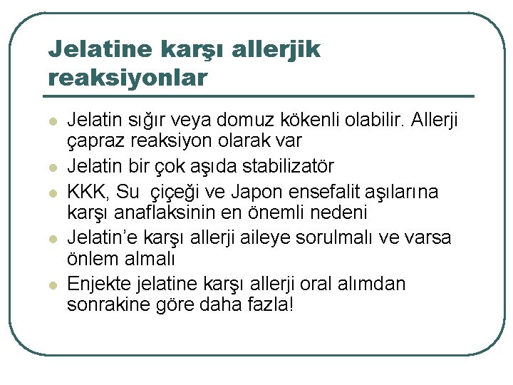Jelatine karşı allerjik reaksiyonlar l l l Jelatin sığır veya domuz kökenli olabilir. Allerji