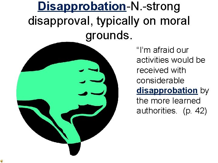 Disapprobation-N. -strong disapproval, typically on moral grounds. “I’m afraid our activities would be received