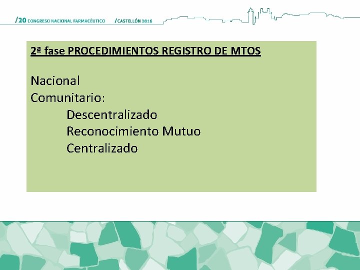 2ª fase PROCEDIMIENTOS REGISTRO DE MTOS Nacional Comunitario: Descentralizado Reconocimiento Mutuo Centralizado 