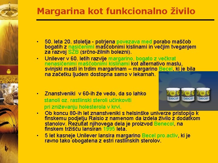 Margarina kot funkcionalno živilo • • 50. leta 20. stoletja - potrjena povezava med