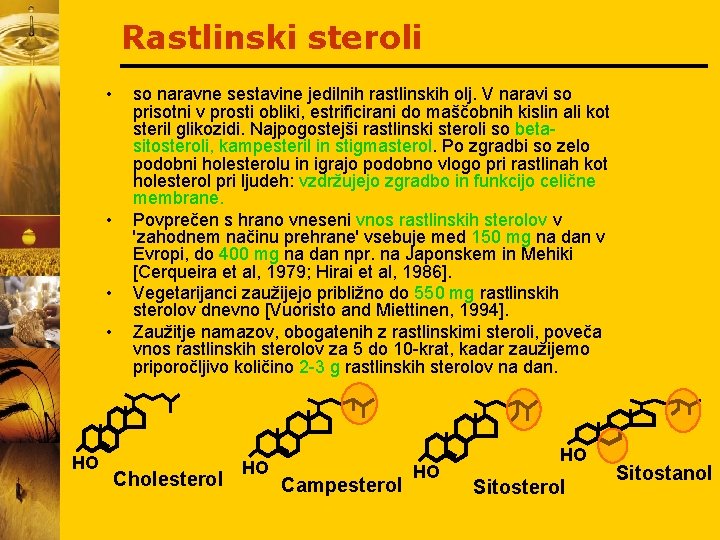 Rastlinski steroli • • HO so naravne sestavine jedilnih rastlinskih olj. V naravi so