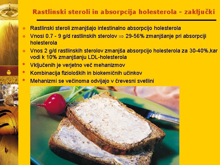 Rastlinski steroli in absorpcija holesterola - zaključki ¨ Rastlinski steroli zmanjšajo intestinalno absorpcijo holesterola