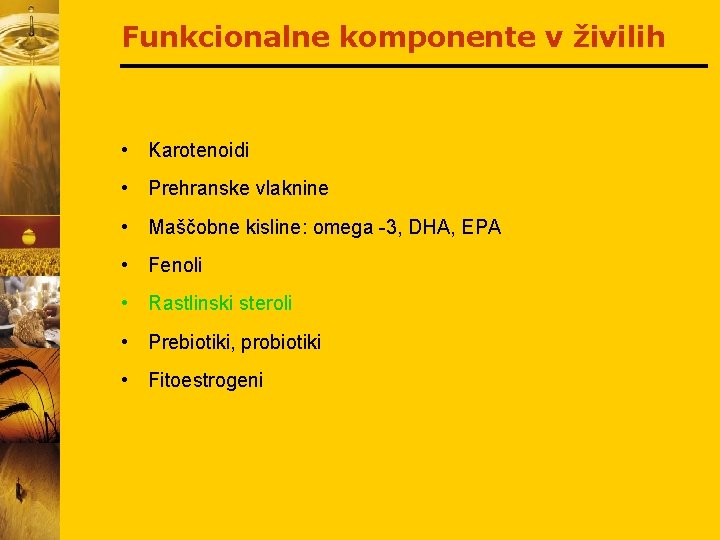 Funkcionalne komponente v živilih • Karotenoidi • Prehranske vlaknine • Maščobne kisline: omega -3,