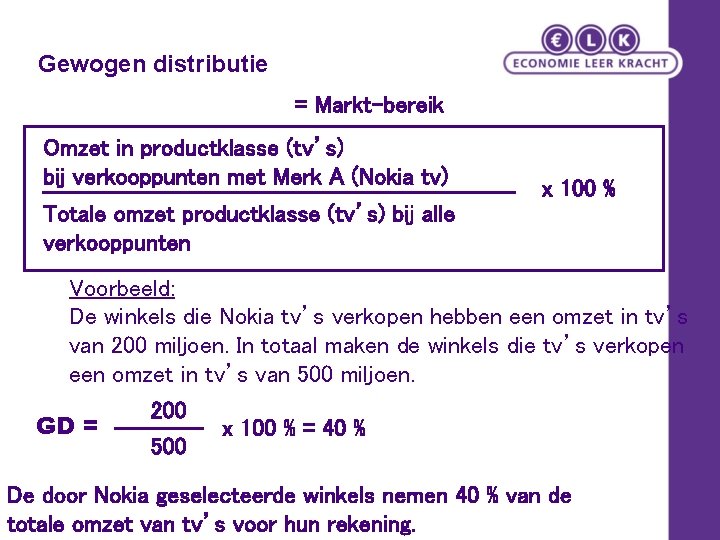 Gewogen distributie = Markt-bereik Omzet in productklasse (tv’s) bij verkooppunten met Merk A (Nokia