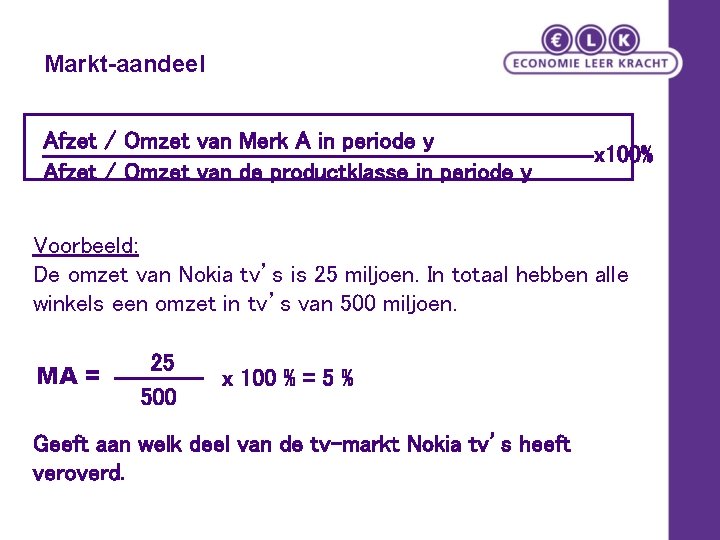 Markt-aandeel Afzet / Omzet van Merk A in periode y Afzet / Omzet van