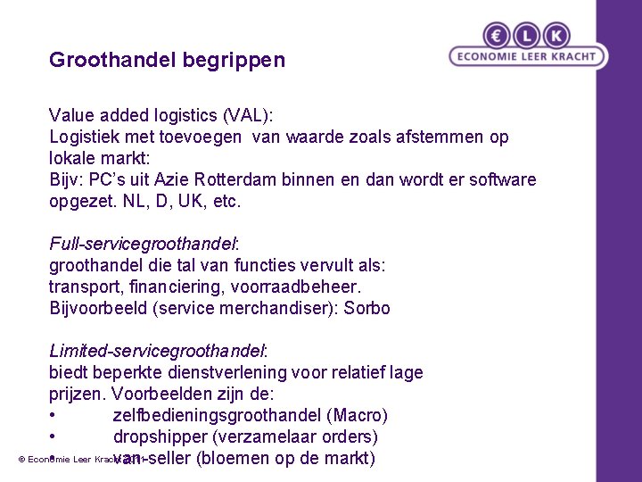 Groothandel begrippen Value added logistics (VAL): Logistiek met toevoegen van waarde zoals afstemmen op