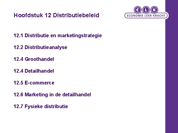 Hoofdstuk 12 Distributiebeleid 12. 1 Distributie en marketingstrategie 12. 2 Distributieanalyse 12. 4 Groothandel