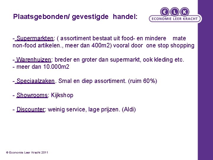 Plaatsgebonden/ gevestigde handel: - Supermarkten: ( assortiment bestaat uit food- en mindere mate non-food