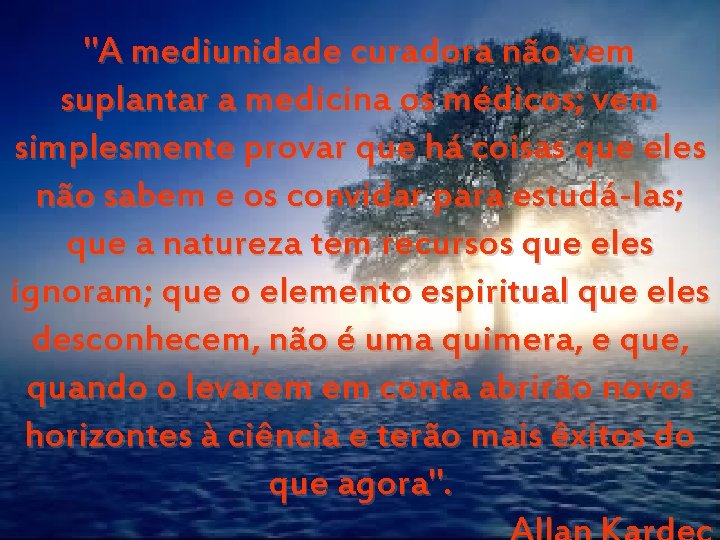 "A mediunidade curadora não vem suplantar a medicina os médicos; vem simplesmente provar que