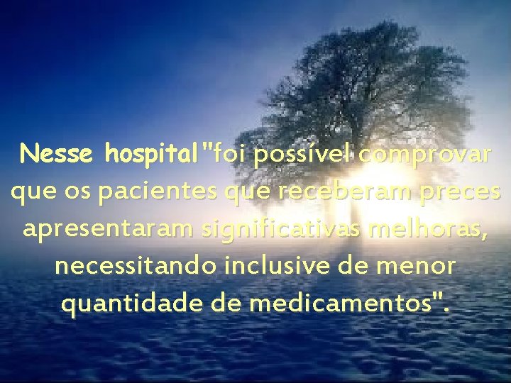 Nesse hospital "foi possível comprovar que os pacientes que receberam preces apresentaram significativas melhoras,