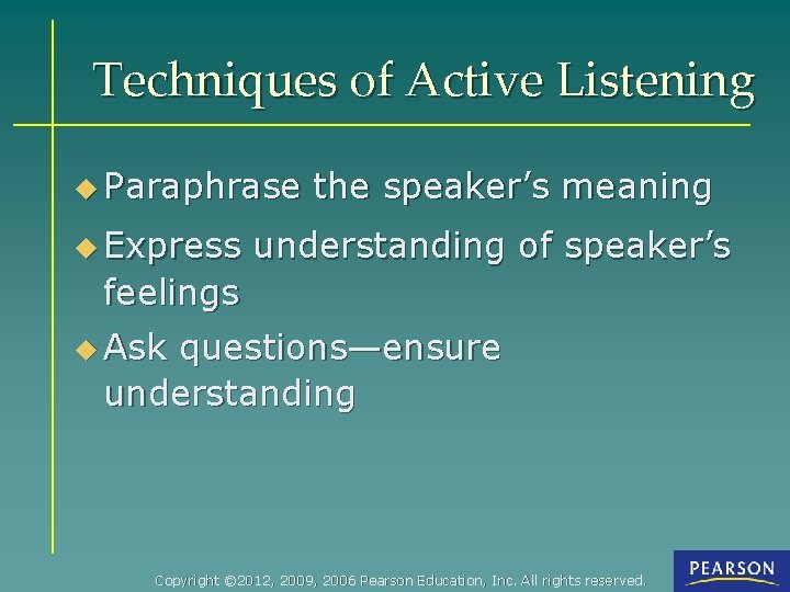 Techniques of Active Listening u Paraphrase u Express the speaker’s meaning understanding of speaker’s