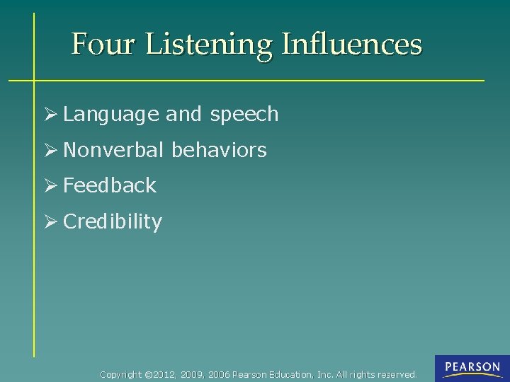 Four Listening Influences Ø Language and speech Ø Nonverbal behaviors Ø Feedback Ø Credibility