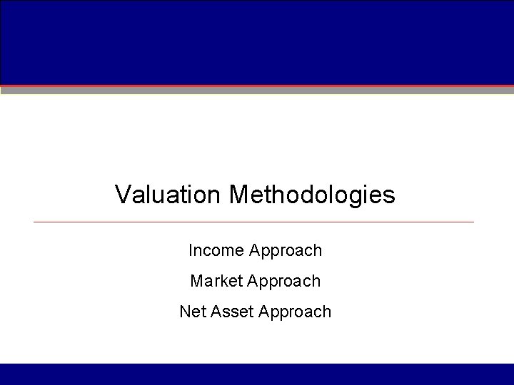 Valuation Methodologies Income Approach Market Approach Net Asset Approach 