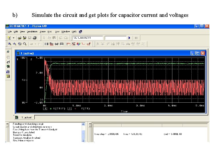 b) Simulate the circuit and get plots for capacitor current and voltages 