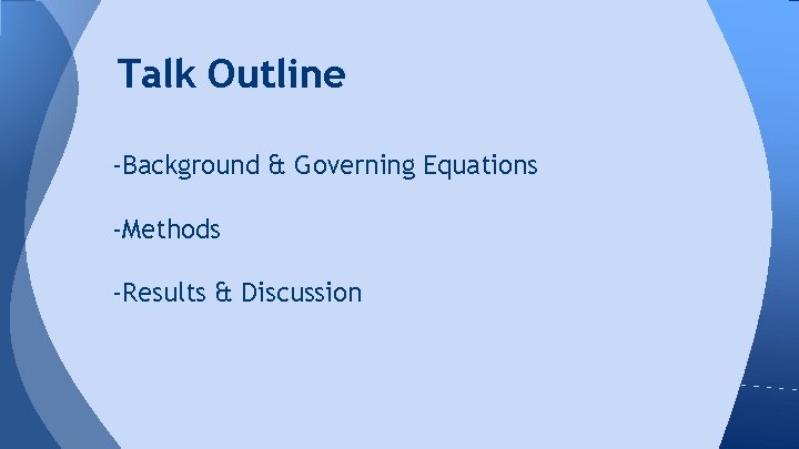 Talk Outline -Background & Governing Equations -Methods -Results & Discussion 