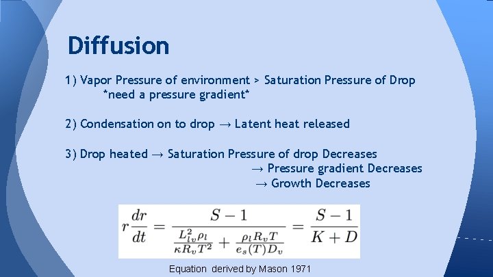 Diffusion 1) Vapor Pressure of environment > Saturation Pressure of Drop *need a pressure