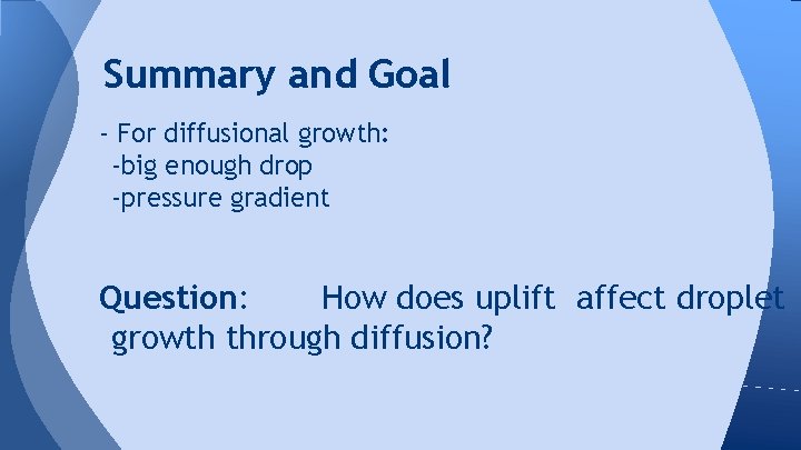 Summary and Goal - For diffusional growth: -big enough drop -pressure gradient Question: How