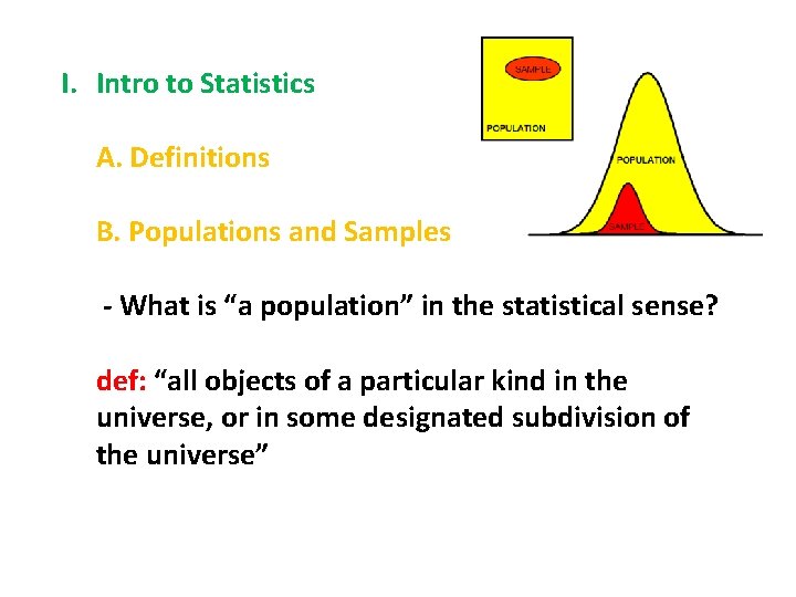 I. Intro to Statistics A. Definitions B. Populations and Samples - What is “a