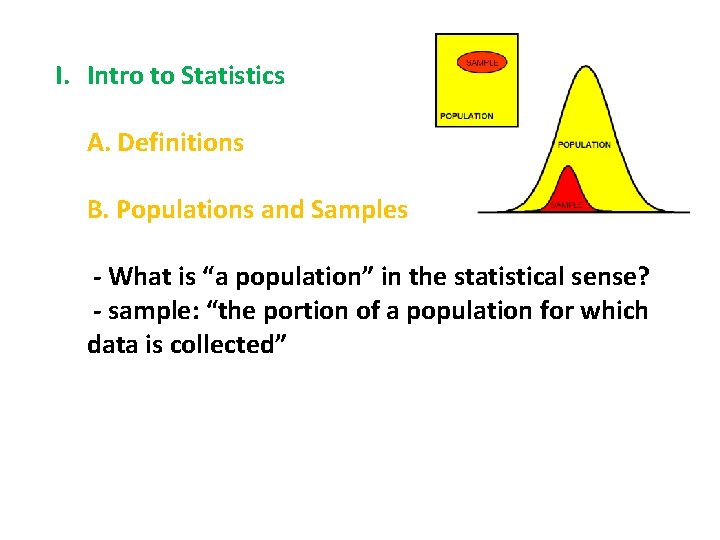 I. Intro to Statistics A. Definitions B. Populations and Samples - What is “a