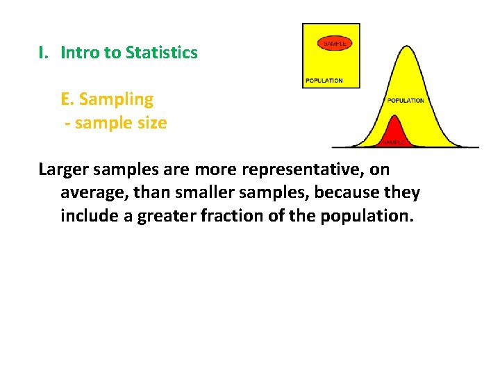 I. Intro to Statistics E. Sampling - sample size Larger samples are more representative,