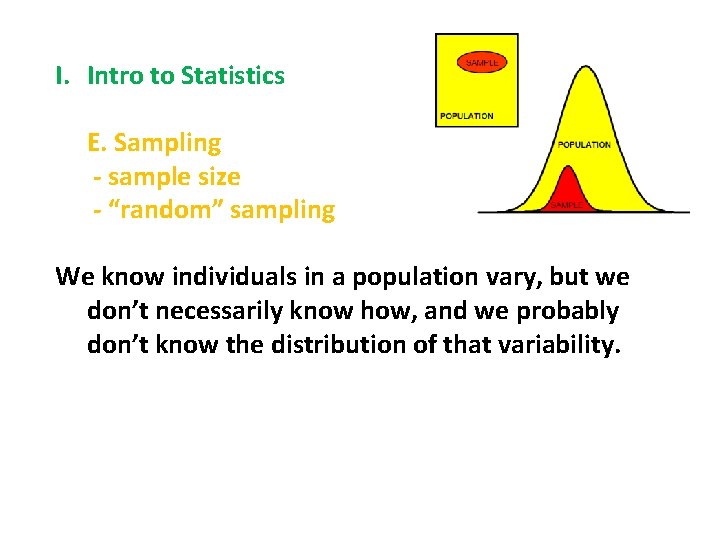 I. Intro to Statistics E. Sampling - sample size - “random” sampling We know