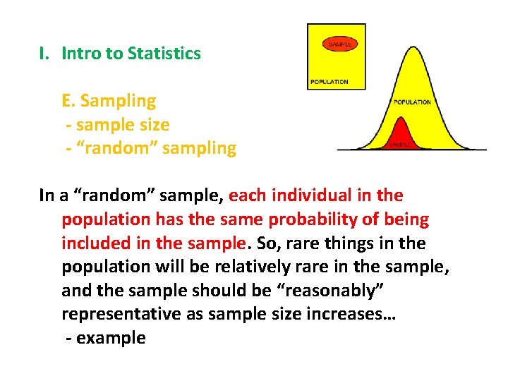 I. Intro to Statistics E. Sampling - sample size - “random” sampling In a