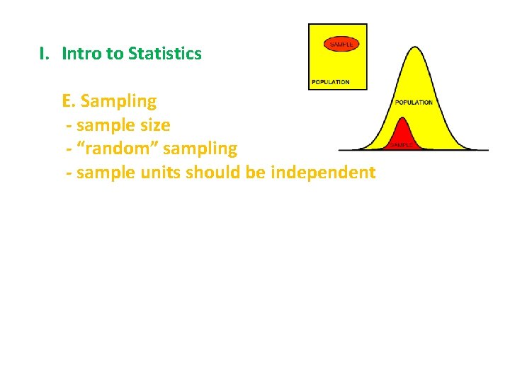 I. Intro to Statistics E. Sampling - sample size - “random” sampling - sample