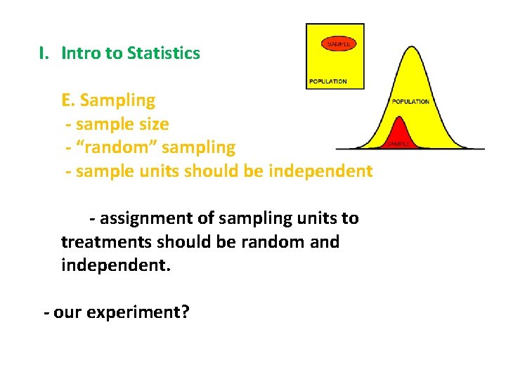 I. Intro to Statistics E. Sampling - sample size - “random” sampling - sample