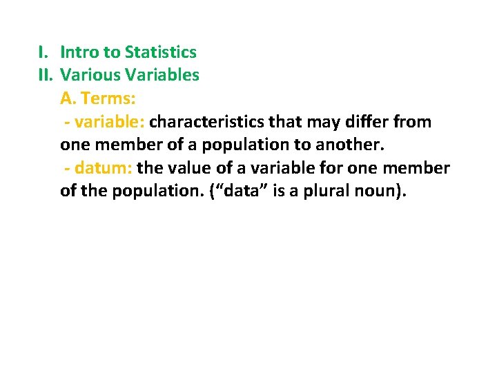 I. Intro to Statistics II. Various Variables A. Terms: - variable: characteristics that may