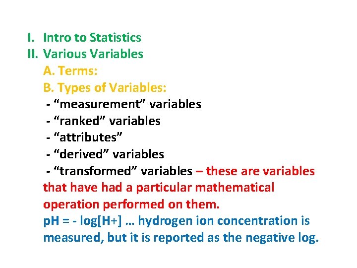 I. Intro to Statistics II. Various Variables A. Terms: B. Types of Variables: -