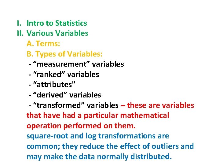 I. Intro to Statistics II. Various Variables A. Terms: B. Types of Variables: -