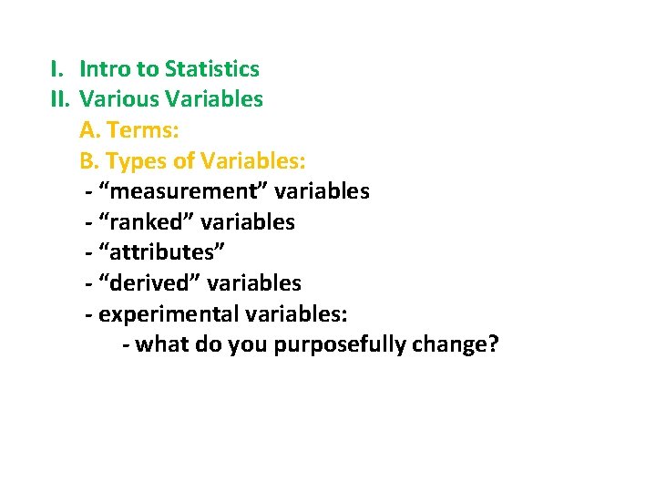 I. Intro to Statistics II. Various Variables A. Terms: B. Types of Variables: -