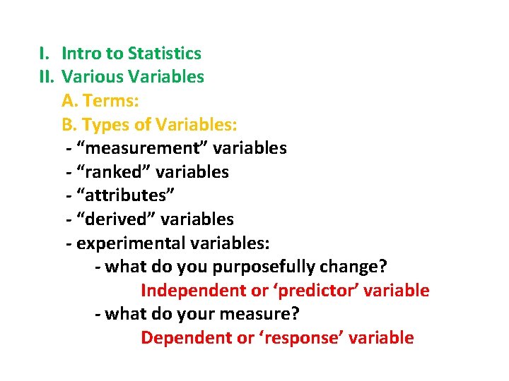 I. Intro to Statistics II. Various Variables A. Terms: B. Types of Variables: -