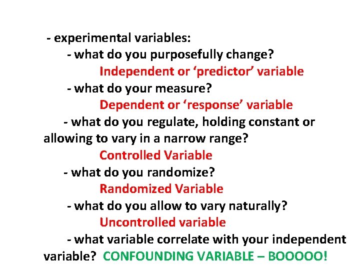- experimental variables: - what do you purposefully change? Independent or ‘predictor’ variable -