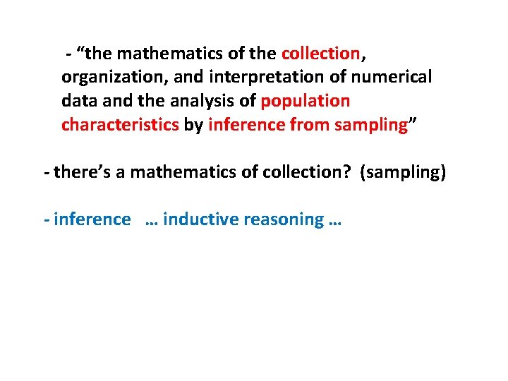 - “the mathematics of the collection, organization, and interpretation of numerical data and the