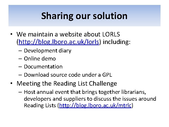 Sharing our solution • We maintain a website about LORLS (http: //blog. lboro. ac.