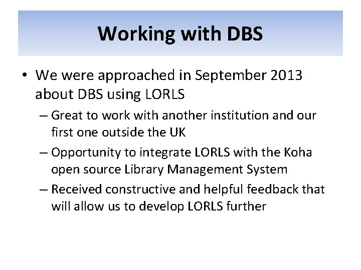 Working with DBS • We were approached in September 2013 about DBS using LORLS