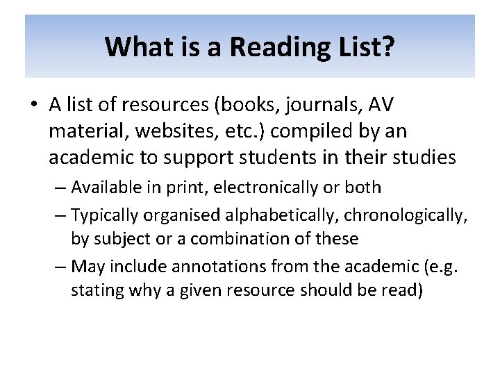 What is a Reading List? • A list of resources (books, journals, AV material,