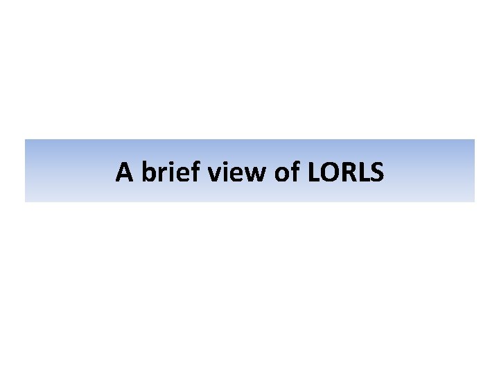 A brief view of LORLS 