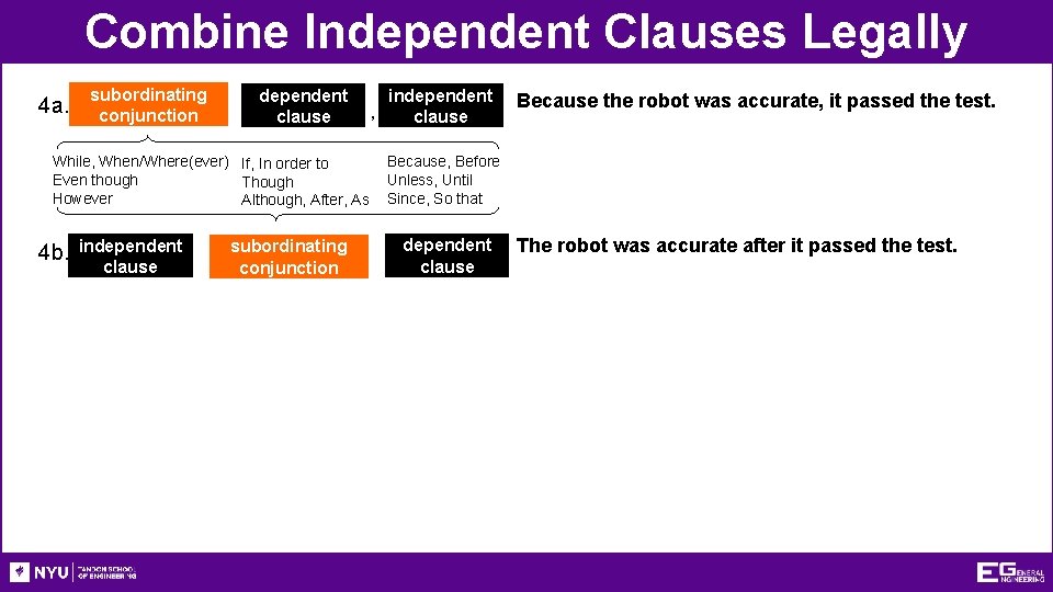 Combine Independent Clauses Legally 4 a. subordinating conjunction dependent clause While, When/Where(ever) If, In