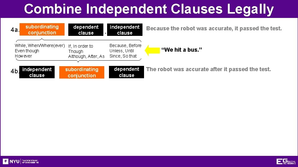 Combine Independent Clauses Legally 4 a. subordinating conjunction dependent clause While, When/Where(ever) If, In