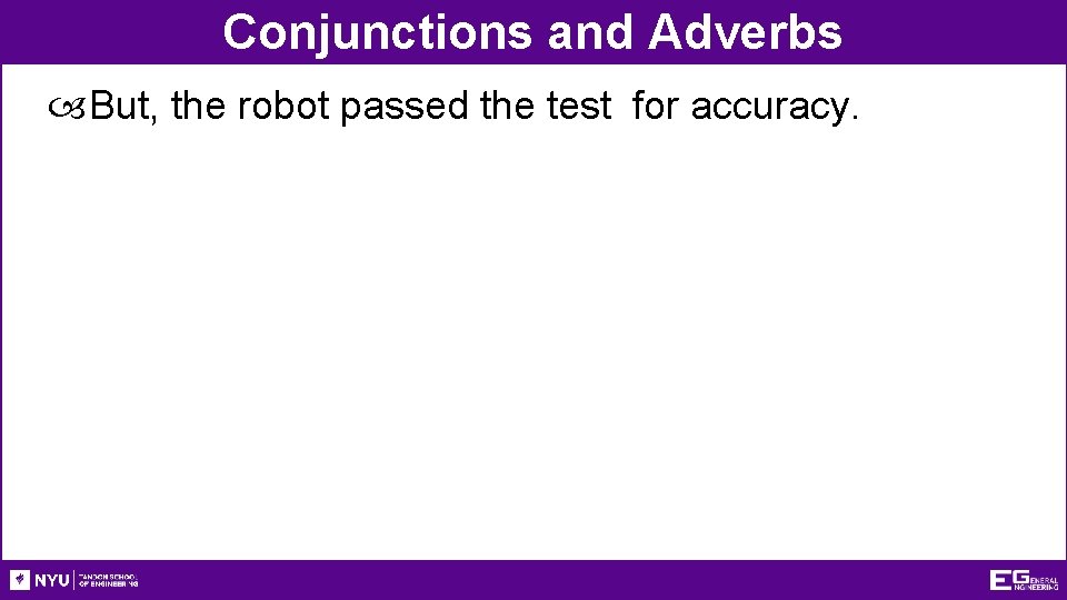 Conjunctions and Adverbs But, the robot passed the test for accuracy. 
