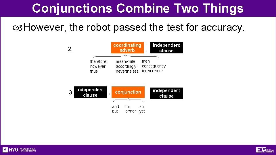 Conjunctions Combine Two Things However, the robot passed the test for accuracy. coordinating adverb